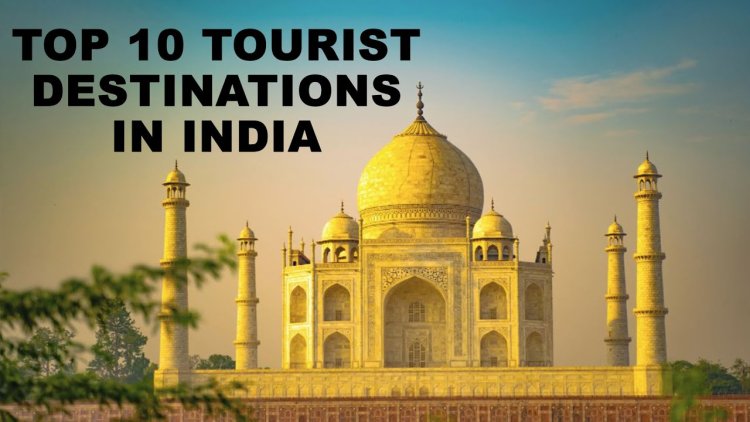 Exploring the Enchanting Tapestry: Top 10 Indian Tourist Destinations