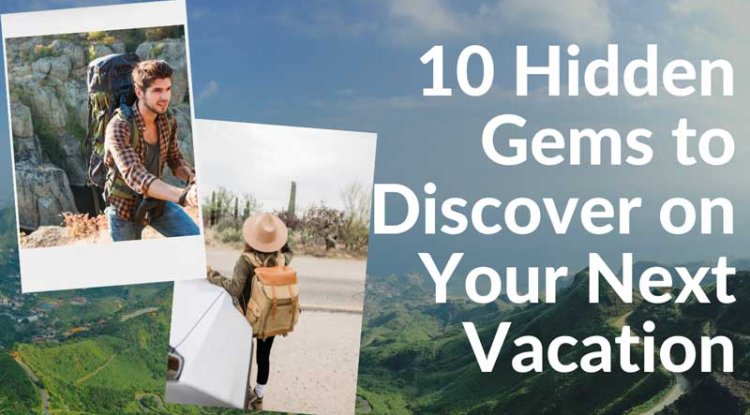 Discover Hidden Gems: 10 Enchanting Destinations Off the Beaten Path